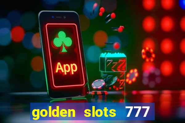 golden slots 777 paga mesmo